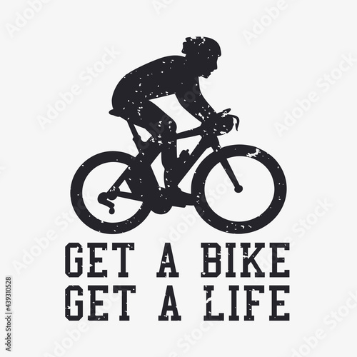 t shirt design get a bike get a life with silhouette man riding bicycle vintage illustration