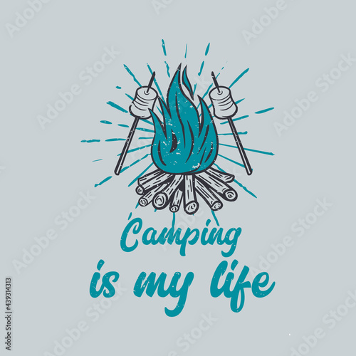 t shirt design camping is my life with campfire and marshmallow vintage illustration