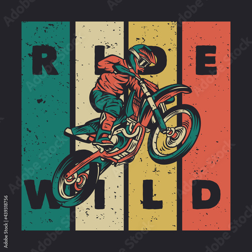 t shirt design ride wild with rider riding a motocross vintage illustration