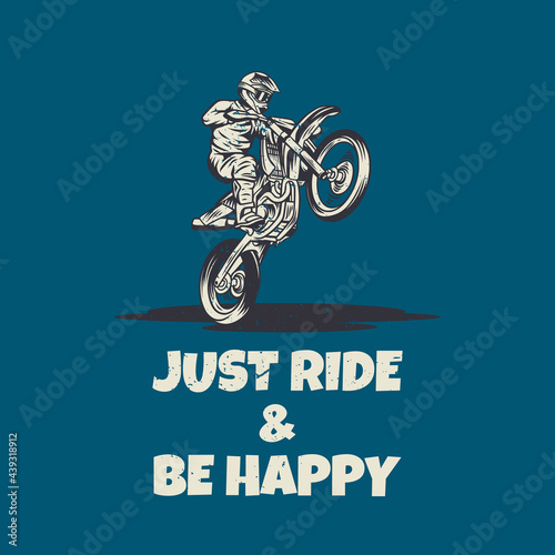 t shirt design just ride and be happy with man riding motocross vintage illustration