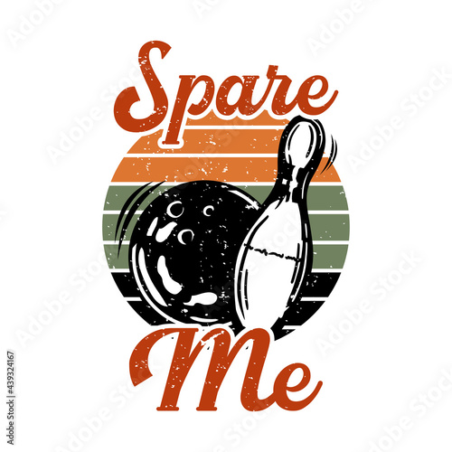 t shirt design spare me with bowling ball hitting pin bowling vintage illustration