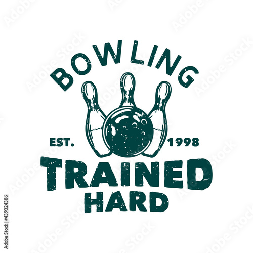 t shirt design bowling trained hard est 1998 with bowling ball hitting pin bowling vintage illustration