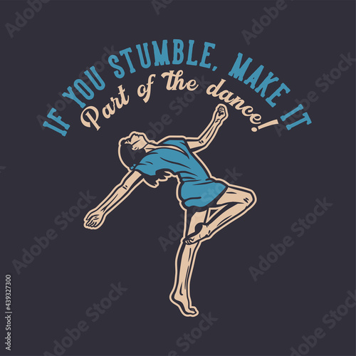 t shirt design if you stumble make it part of the dance with woman dancing vintage illustration