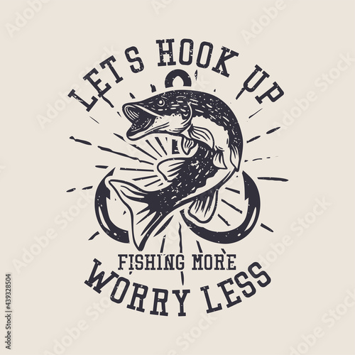 Let's hook up Fishing more worry less vintage illustration