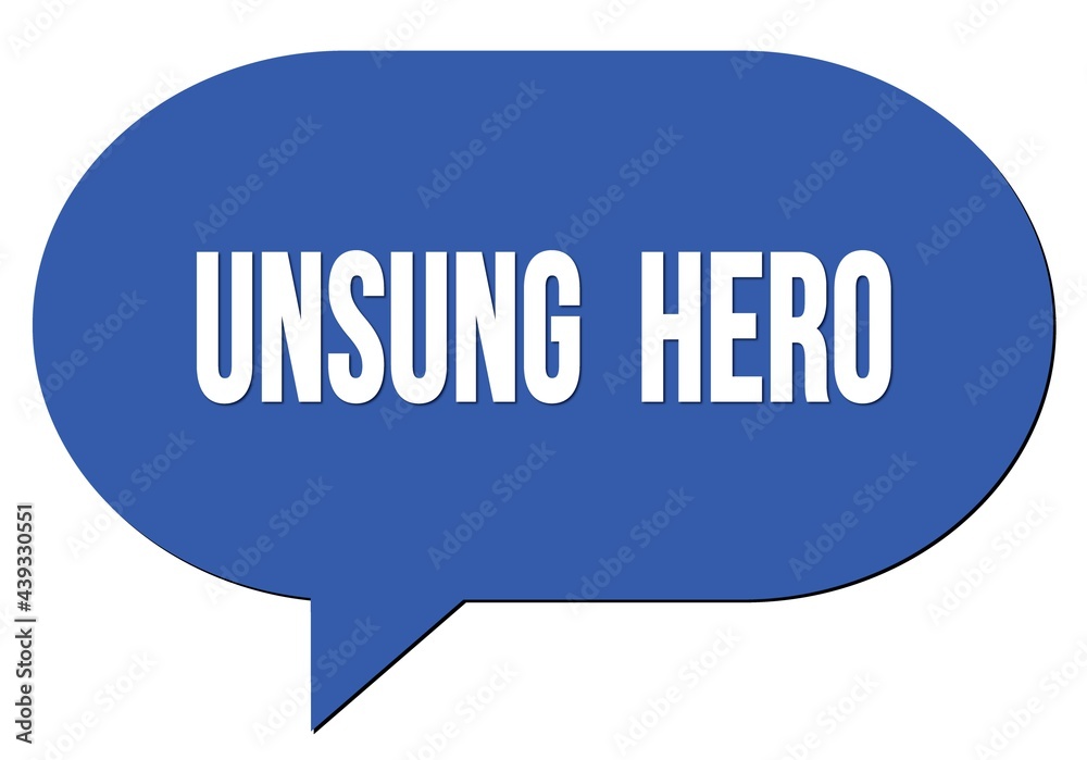 UNSUNG HERO text written in a blue speech bubble UNSUNG HERO text written in a blue speech bubble