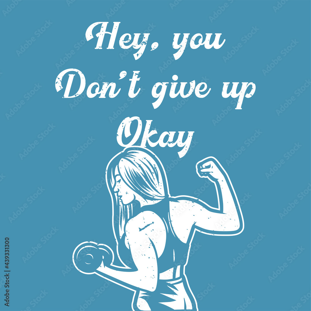 t shirt design hey you don't give up okay with body builder woman lifting dumbbell vintage illustration