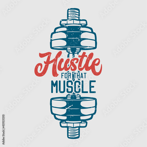 t shirt design hustle for that muscle with dumbbell vintage illustration