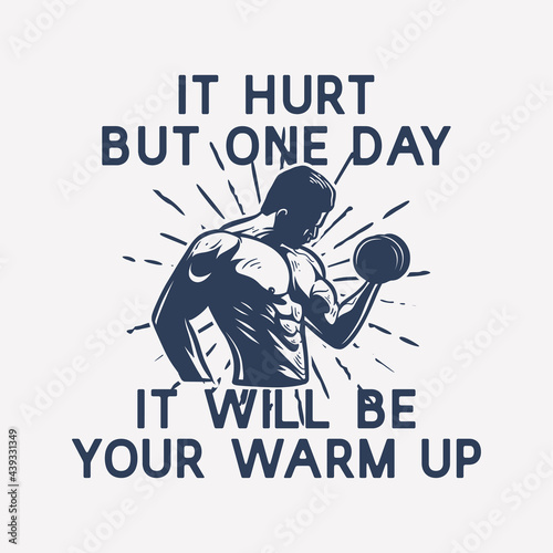 t shirt design it hurt but one day it will be your warm up with man lifting dumbbell vintage illustration