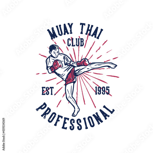t shirt design muay thai club professional est 19995 with man martial artist muay thai kicking vintage illustration