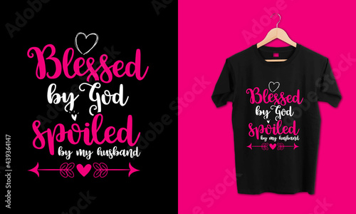 "Blessed by god spoiled by my husband" Husband Awesome Typography Romantic T-shirt Design