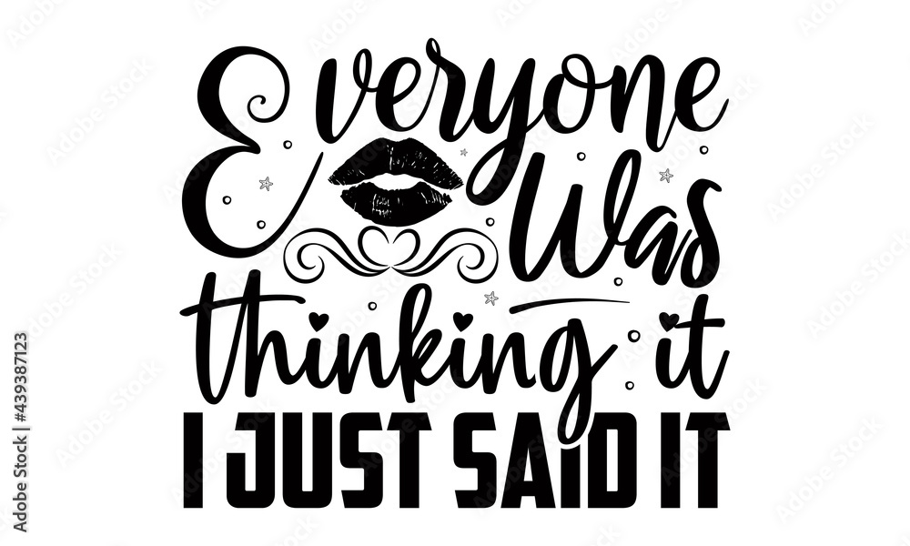 Everyone was thinking it i just said it- Funny t shirts design, Hand drawn lettering phrase, Calligraphy t shirt design, Isolated on white background, svg Files for Cutting Cricut and Silhouette, EPS 