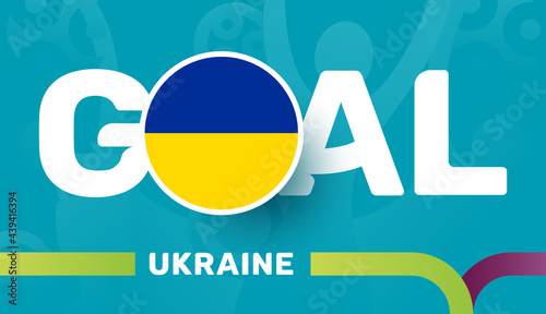 ukraine flag and Slogan goal on european 2020 football background. soccer tournamet Vector illustration