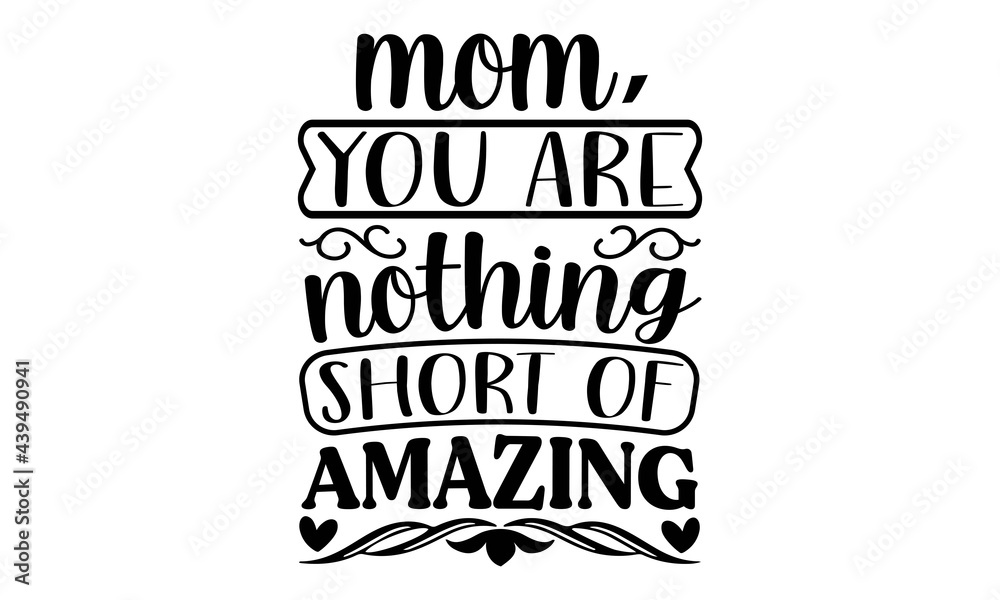 Mom You Are Nothing Short Of Amazing SVG Funny Svg Funny Saying Svg