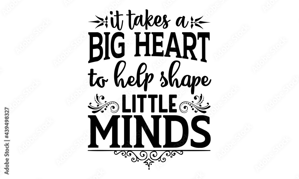 It takes a big heart to help shape little minds SVG, Funny SVG, Joking ...