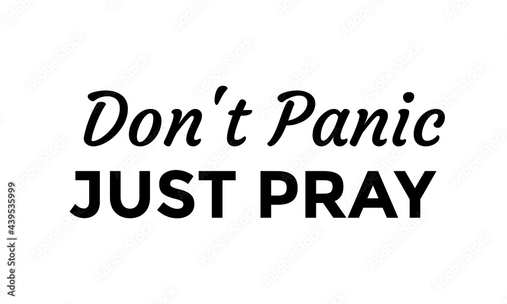 Don't panic just pray, Christian Quote, Typography for print or use as poster, card, flyer or T Shirt