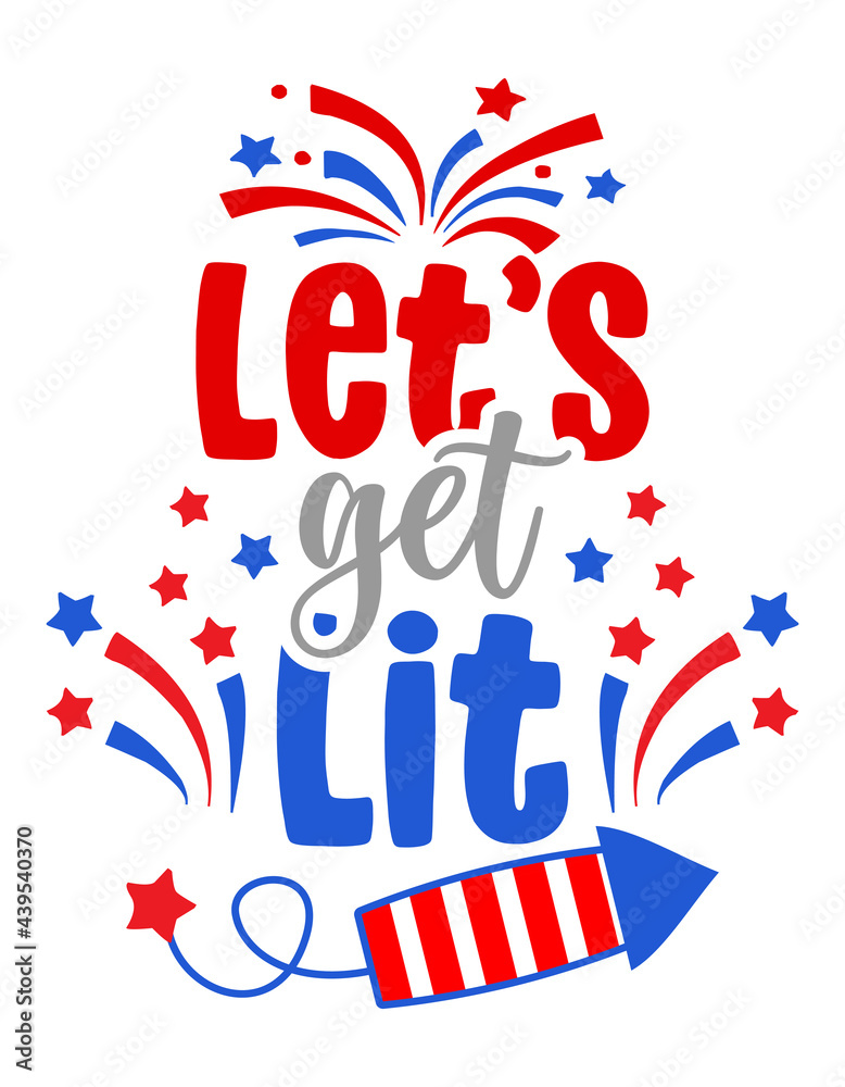 Let's get Lit - Independence Day USA with motivational text. Good for T-shirts, Happy july 4th. Independence Day USA holiday. Holiday Quote.
