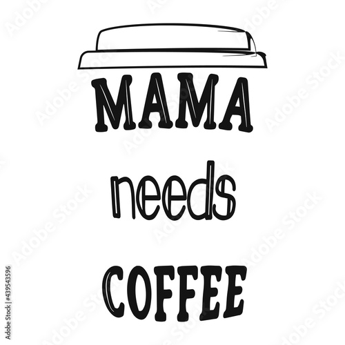 Doodle mama needs coffee quote for decoration design. Vector illustration.