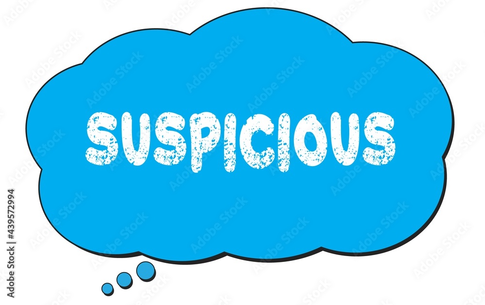 SUSPICIOUS text written on a blue thought bubble. SUSPICIOUS text written on a blue thought bubble.