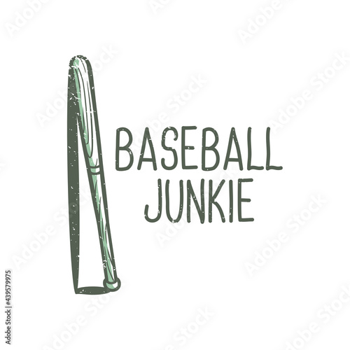 t-shirt design slogan typography baseball junkie with baseball bat vintage illustration