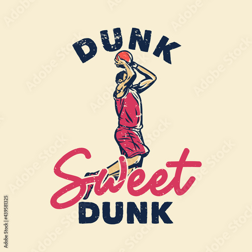 t-shirt design slogan typography dunk sweet dunk with basketball player doing slam dunk vintage illustration