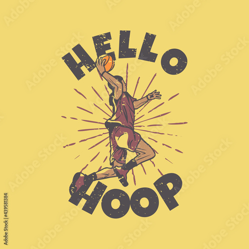 t-shirt design slogan typography hello hoop with basketball player doing slam dunk vintage illustration