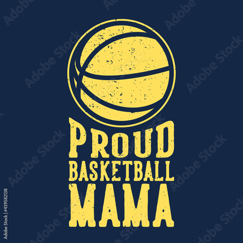 t-shirt design slogan typography proud basketball mama with basketball vintage illustration