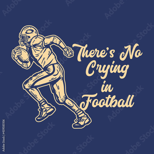 t shirt design there's no crying in football with football player holding rugby ball when running vintage illustration