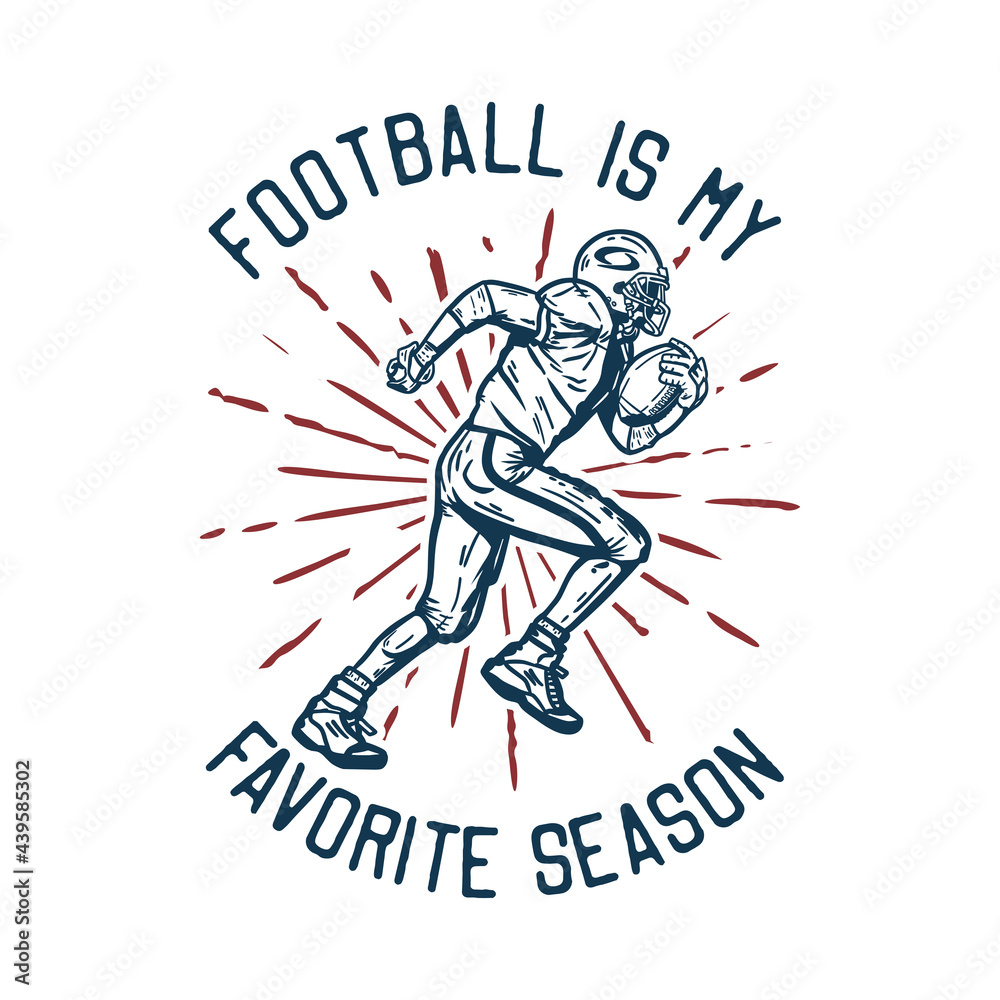 t shirt design football is my favorite season with football player holding rugby ball when running vintage illustration t shirt design football is my favorite season with football player holding rugby ball when running vintage illustration