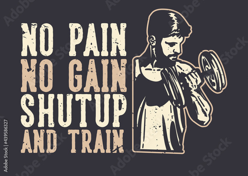t-shirt design slogan typography no pain no gain with with body builder man doing weight lifting vintage illustration