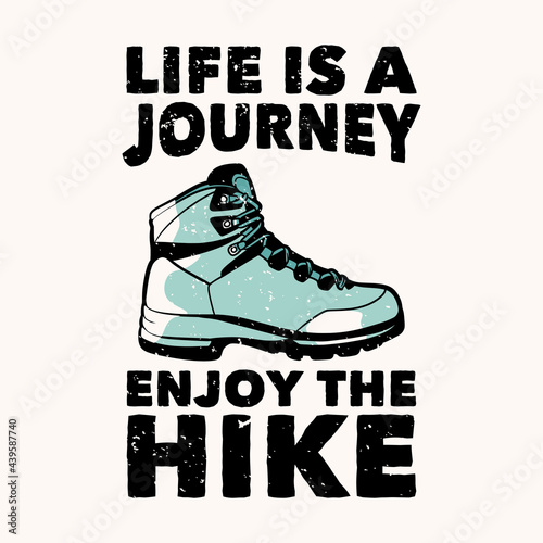 t-shirt design life is a journey enjoy the hike with hiking boots vintage illustration