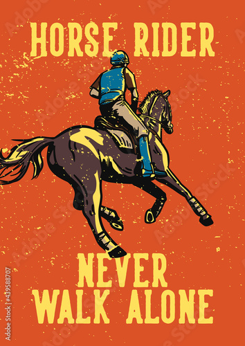 poster design slogan typography horse rider never walk alone with man riding horse vintage illustration