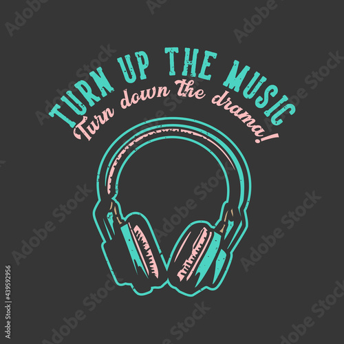 t-shirt design slogan typography turn up the music turn down the drama with headphone vintage illustration