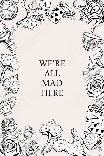 Alice in Wonderland in vintage style. White rabbit, playing cards, pocket watch and key, teapot and cup, mushroom and poison. Frame and place for text. We are all mad here
