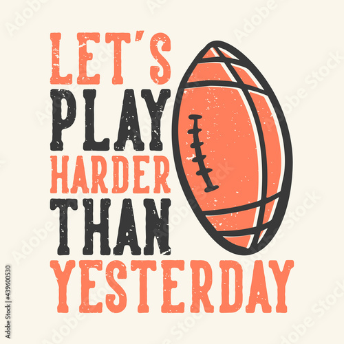 t-shirt design slogan typography let's play harder than yesterday with football rugby vintage illustration