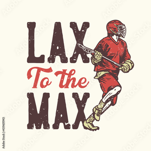 T-shirt design slogan typography lax to the max with man holding lacrosse stick while playing lacrosse
