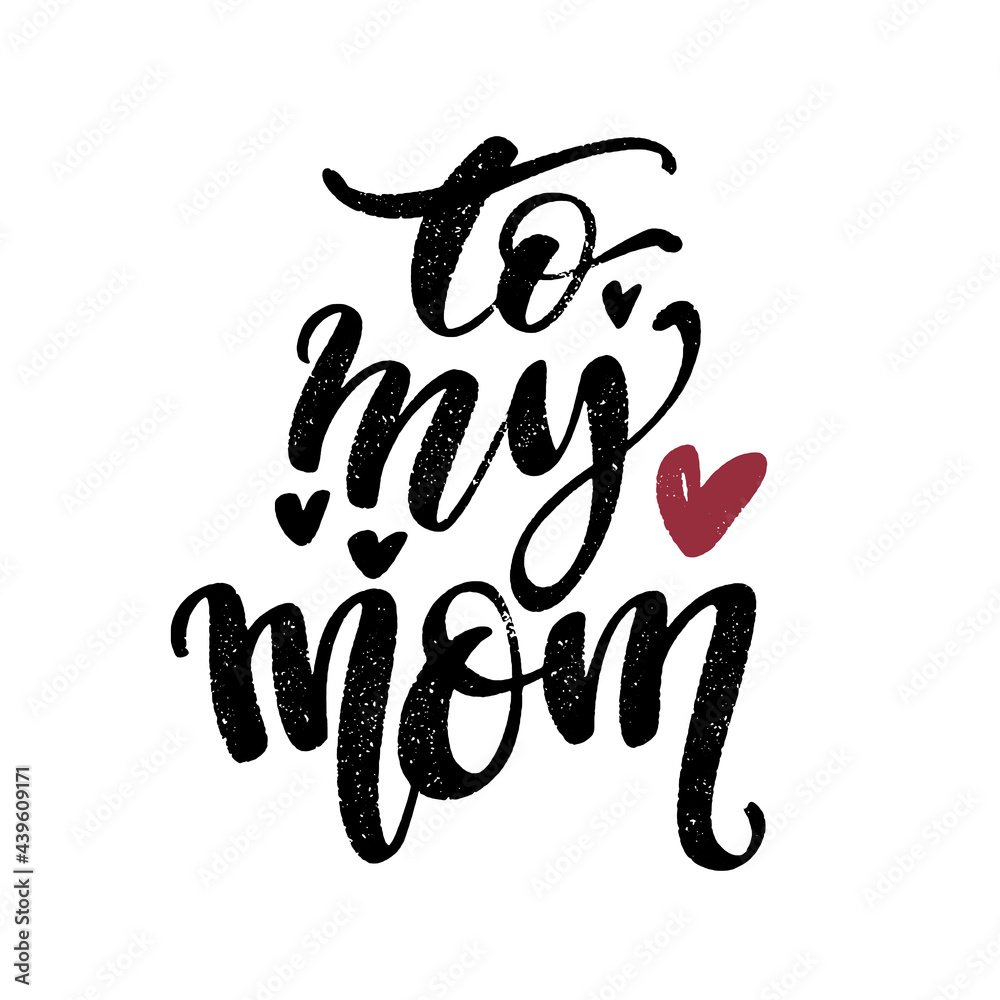 To my mom words with hearts. Hand drawn creative calligraphy and brush pen lettering, design for holiday greeting cards and invitations. To my mom words with hearts. Hand drawn creative calligraphy and brush pen lettering, design for holiday greeting cards and invitations.