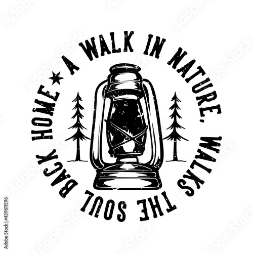 logo design slogan typography a walk in nature, walk the soul back home with camping lantern black and white vintage illustration