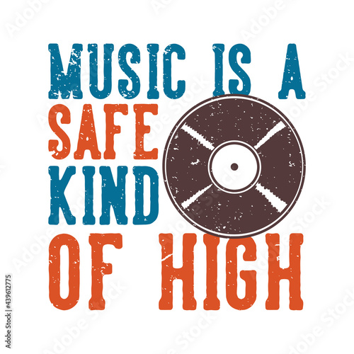 T-shirt design slogan typography music is a safe kind of high with phonograph record vintage illustration