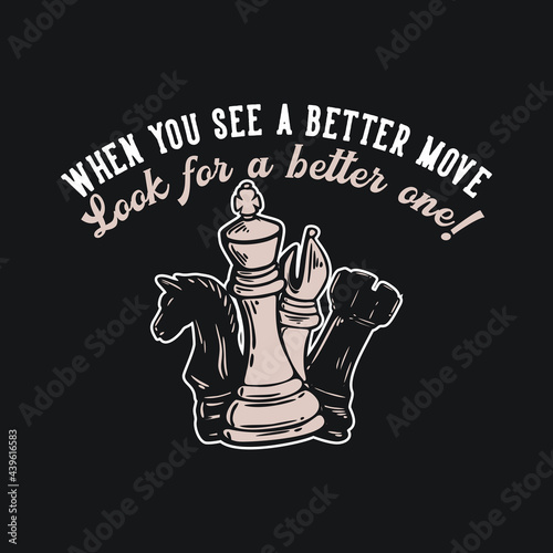 t shirt design when you see a better move look for a better one with chess vintage illustration photo