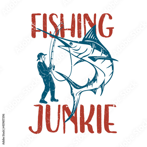 t shirt design fishing junkie with man fishing marlin fish vintage illustration