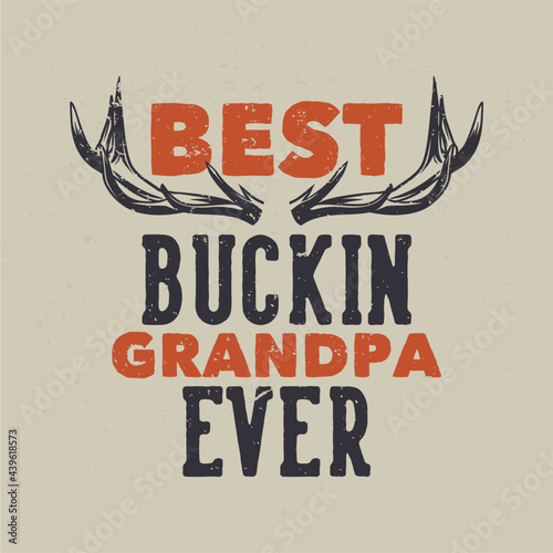 t shirt design best buckin grandpa ever with deer horns vintage illustration