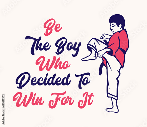 t shirt design be the boy who decided to win for it with with kid muay thai martial art artist vintage illustration