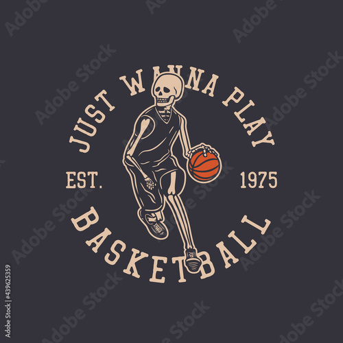 logo design just wanna play basketball est 1975 with skeleton playing basketball vintage illustration
