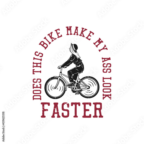 t shirt design does this bike make my ass look faster with girl riding bicycle vintage illustration