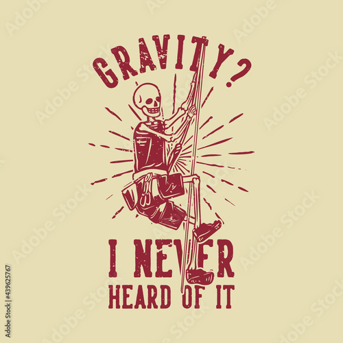 t shirt design gravity ? i never heard of it with skeleton climbing on the rope vintage illustration