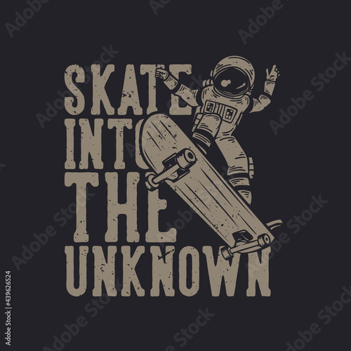 t-shirt design skate into the unknown with astronaut riding skateboard vintage illustration