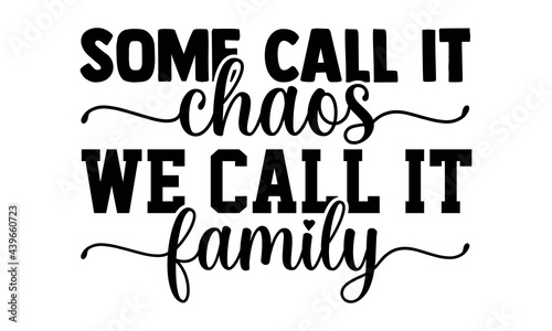 Some call it chaos we call it family- Funny t shirts design, Hand drawn lettering phrase, Calligraphy t shirt design, Isolated on white background, svg Files for Cutting Cricut and Silhouette, EPS 10