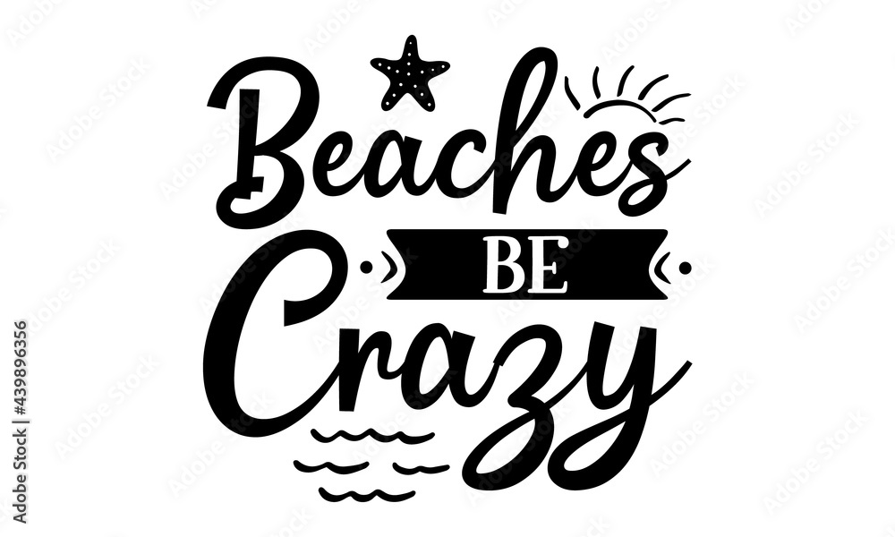 Beaches be crazy, Inspirational quote about summer, Black brush lettering isolated on white background, Brush vector lettering for print
