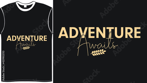 Adventure Awaits- Vector Illustration Typography T Shirt Design, It can Easily Create PNG, SVG, PDF, DXF, PSD, DXF T Shirt Printing Files