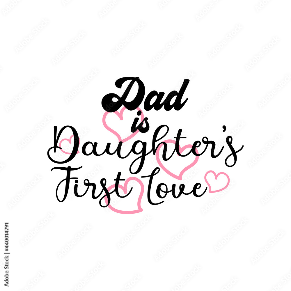 Dad is daughter first love quote lettering typography